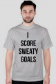 I SCORE SWEATY GOALS