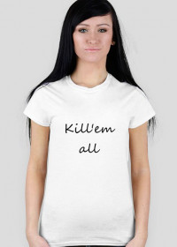 Kill'em all - koszulka damska