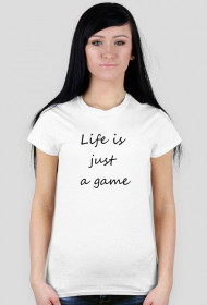 Life is just a game - koszulka damska