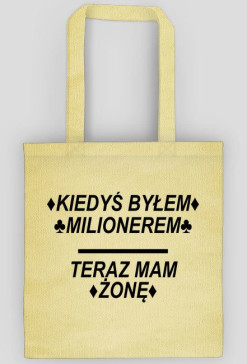 Torba z Napisem ♦KIEDYŚ BYŁEM♦ ♣MILIONEREM♣ TERAZ MAM ♦ŻONĘ♦