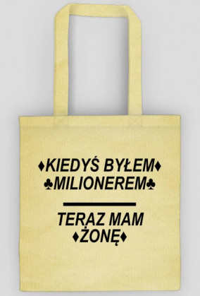 Torba z Napisem ♦KIEDYŚ BYŁEM♦ ♣MILIONEREM♣ TERAZ MAM ♦ŻONĘ♦