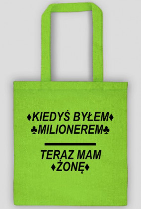 Torba z Napisem ♦KIEDYŚ BYŁEM♦ ♣MILIONEREM♣ TERAZ MAM ♦ŻONĘ♦