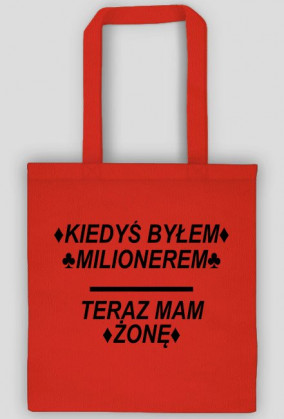 Torba z Napisem ♦KIEDYŚ BYŁEM♦ ♣MILIONEREM♣ TERAZ MAM ♦ŻONĘ♦