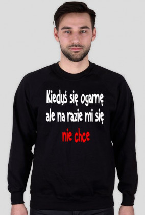 Kiedyś się ogarnę ale na razie mi się nie chce-bluza męska