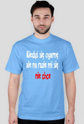 Kiedyś się ogarnę ale na razie mi się nie chce-koszulka męska