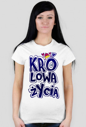 Koszulka Królowa Życia - koszulka dla królowej