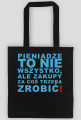 Pieniądze to nie wszystko, ale zakupy za coś trzeba zrobić!
