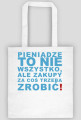 Pieniądze to nie wszystko, ale zakupy za coś trzeba zrobić!