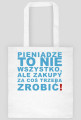 Pieniądze to nie wszystko, ale zakupy za coś trzeba zrobić!