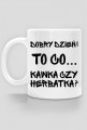 Kubek biały - Kawka czy Herbatka?