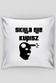 Skilla nie kupisz - poduszka (obraz po jednej stronie)