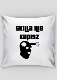 Skilla nie kupisz - poduszka (obraz po jednej stronie)