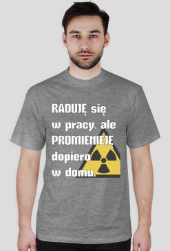 MedUza - Raduję się w pracy, ale promienieję dopiero w domu - koszulka męska