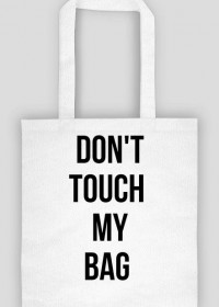 don't touch my bag