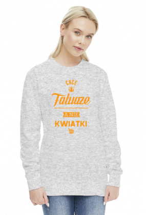 Bluza Chcę tatuaże a nie kwiatki!