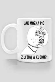 Kubek z memem "Jak można pić z łyżką w kubku"