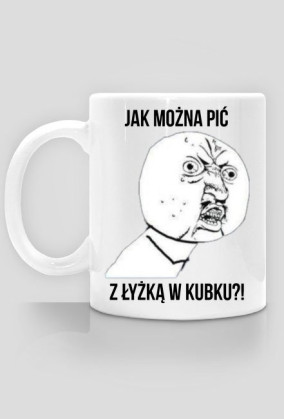 Kubek z memem "Jak można pić z łyżką w kubku"