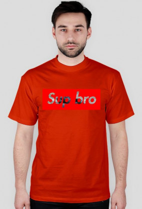 Sup bro?