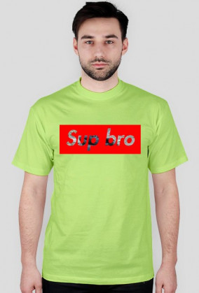 Sup bro?