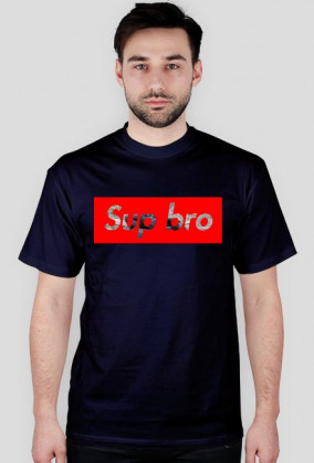 Sup bro?