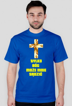 Tylko Bóg Może Mnie Sądzić koszulka
