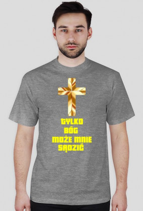 Tylko Bóg Może Mnie Sądzić koszulka