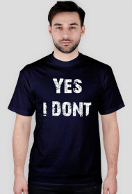 Męski T Shirt "Yes I dont"