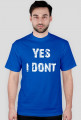 Męski T Shirt "Yes I dont"