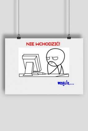 Plakat A2 "Nie wchodzić! Myślę..."