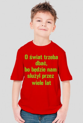 O świat trzeba dbać