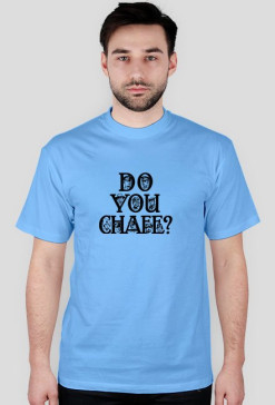 Koszulka męska błękitna z napisem "DO YOU CHAFE?"