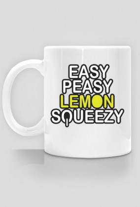 EASY PEASY LEMON SQUEEZY