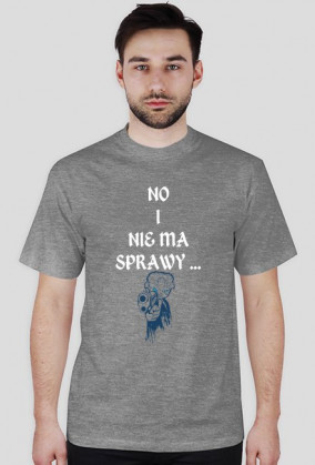 T-shirt "No i nie ma sprawy"
