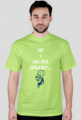 T-shirt "No i nie ma sprawy"