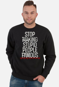 Bluza męska "STOP MAKING STUPID PEOPLE FAMOUS"