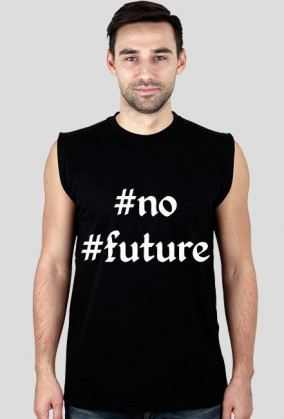 Koszulka bez rękawów "#no #future"