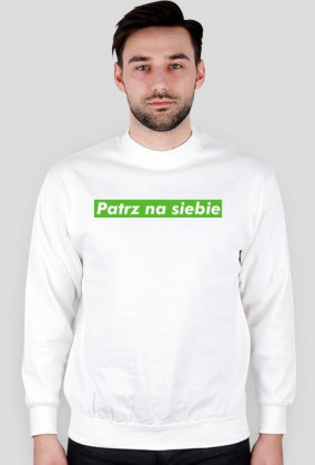 Bluza Patrz na siebe