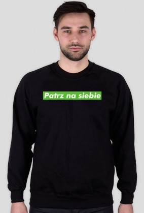Bluza Patrz na siebe