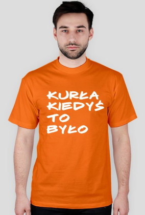 KURŁA KIEDYŚ TO BYŁO
