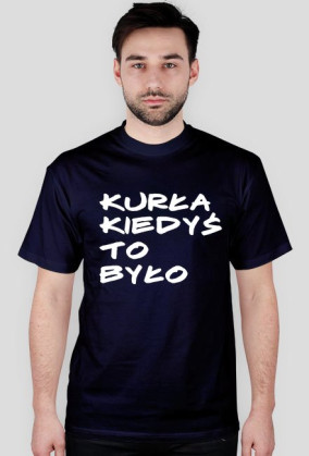 KURŁA KIEDYŚ TO BYŁO
