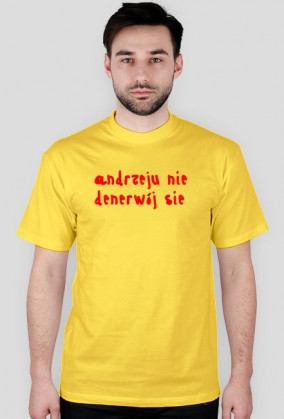 andzeju nie denerwój sie