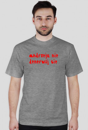 andzeju nie denerwój sie