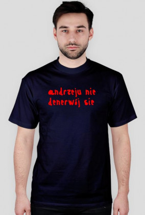 andzeju nie denerwój sie