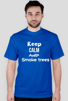 Keep calm and smoke trees