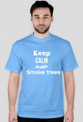 Keep calm and smoke trees