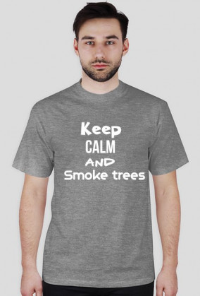 Keep calm and smoke trees