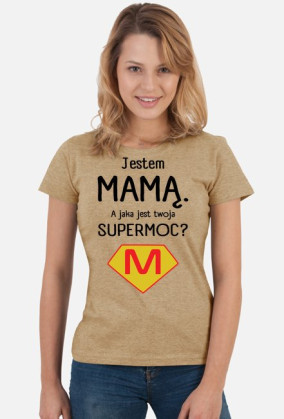 Jestem mamą. A jaka jest twoja supermoc?_koszulka damska