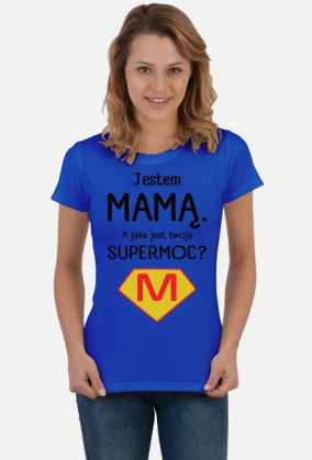 Jestem mamą. A jaka jest twoja supermoc?_koszulka damska