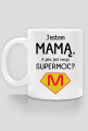 Jestem mamą. A jaka jest twoja supermoc?_kubek