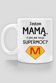 Jestem mamą. A jaka jest twoja supermoc?_kubek